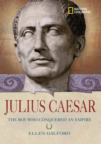 Julius Caesar: The Boy Who Conquered an Empire