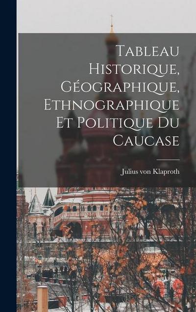 Tableau Historique, Géographique, Ethnographique et Politique du Caucase