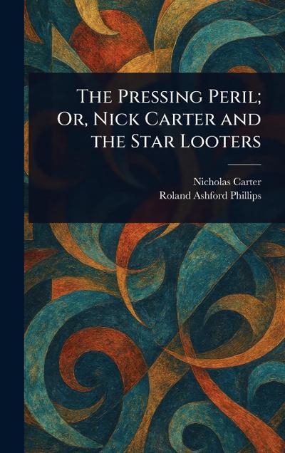 The Pressing Peril; Or, Nick Carter and the Star Looters