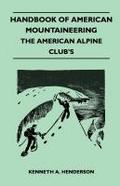 Handbook of American Mountaineering - The American Alpine Club’s