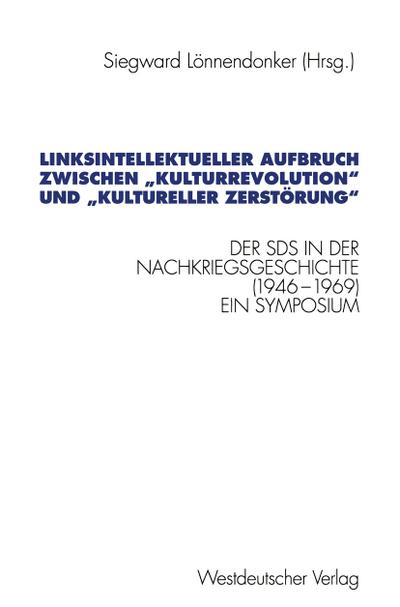 Linksintellektueller Aufbruch zwischen Kulturrevolution" und kultureller Zerstörung": Der Sozialistische Deutsche Studentenbund (Sds) In Der . . . ... für sozialwiss. Forschung der FU Berlin)