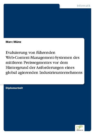 Evaluierung von führenden Web-Content-Management-Systemen des mittleren Preissegmentes vor dem Hintergrund der Anforderungen eines global agierenden Industrieunternehmens