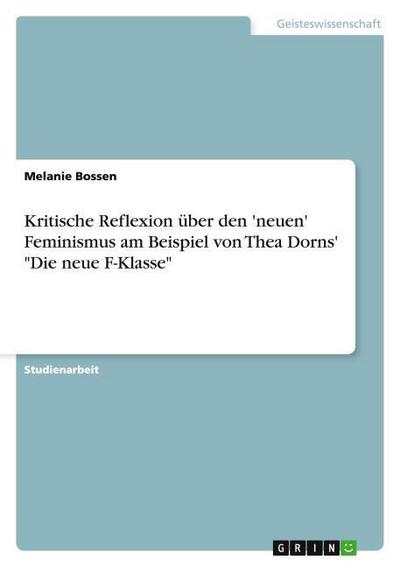 Kritische Reflexion über den 'neuen' Feminismus am Beispiel von Thea Dorns' 