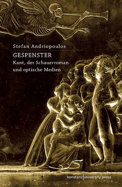 Gespenster: Kant, der Schauerroman und optische Medien - Stefan Andriopoulos