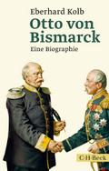 Otto von Bismarck: Eine Biographie
