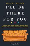 I’ll be there for you