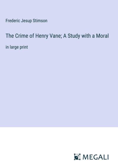 The Crime of Henry Vane; A Study with a Moral