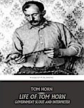 Life of Tom Horn Government Scout and Interpreter