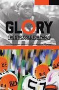 Glory, The Struggle For Yards