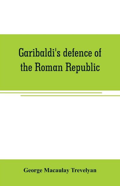 Garibaldi’s defence of the Roman Republic