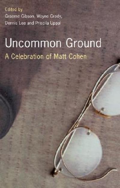 Uncommon Ground: A Celebration of Matt Cohen