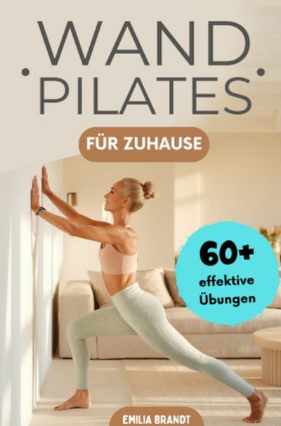 Wandpilates für Zuhause | Mit mehr als 60 effektiven & farbig illustrierten Übungen Kraft, Flexibilität & Haltung verbessern