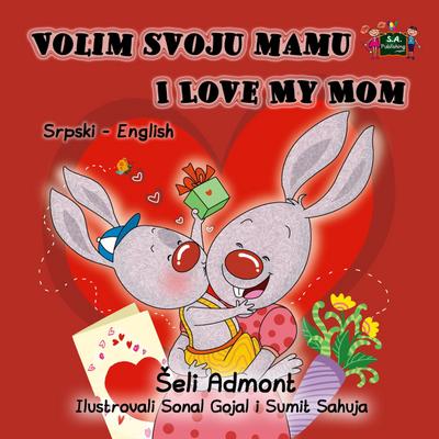 Volim svoju mamu I Love My Mom (Serbian English Bilingual Collection)