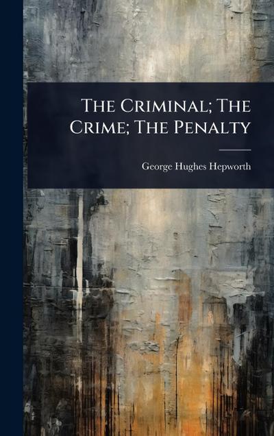 The Criminal; The Crime; The Penalty