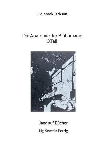 Die Anatomie der Bibliomanie 3.Teil