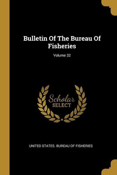 Bulletin Of The Bureau Of Fisheries; Volume 32