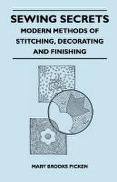 Sewing Secrets - Modern Methods of Stitching, Decorating and Finishing