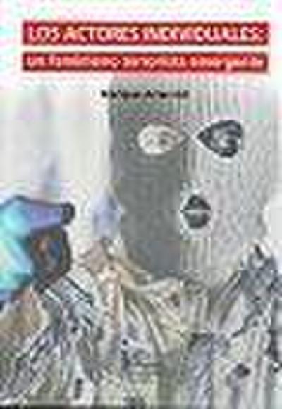 Arias Gil, E: Actores individuales : un fenómeno terrorista