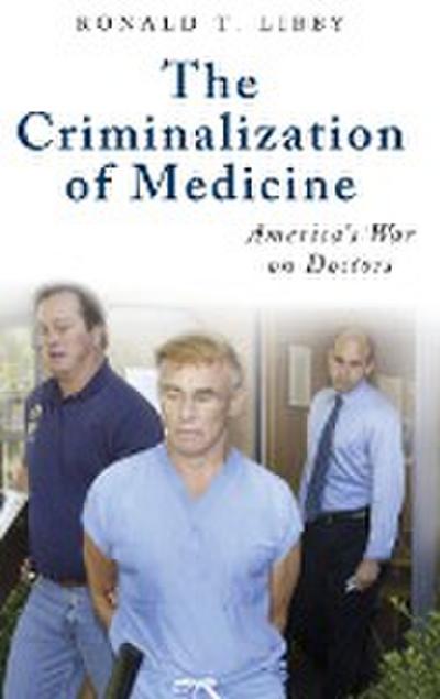 The Criminalization of Medicine