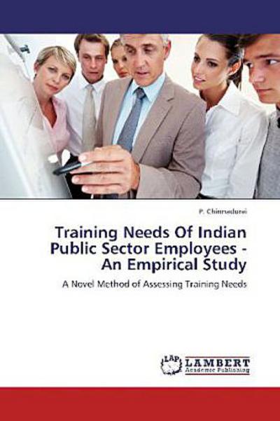 Training Needs Of Indian Public Sector Employees - An Empirical Study