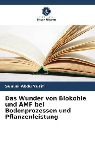 Das Wunder von Biokohle und AMF bei Bodenprozessen und Pflanzenleistung