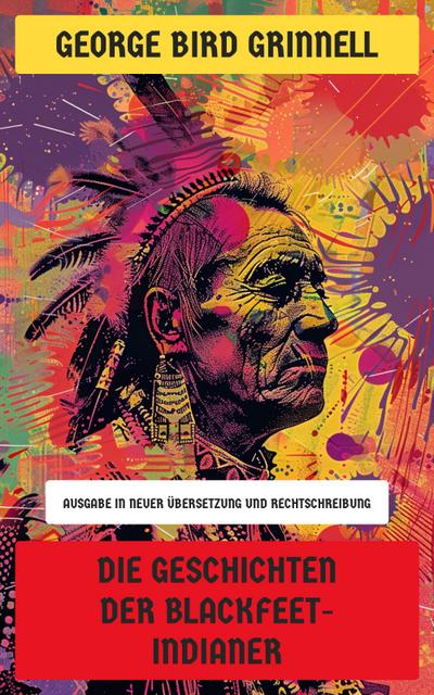 Die Geschichten der Blackfeet-Indianer (eBook, EPUB) - George Bird Grinnell