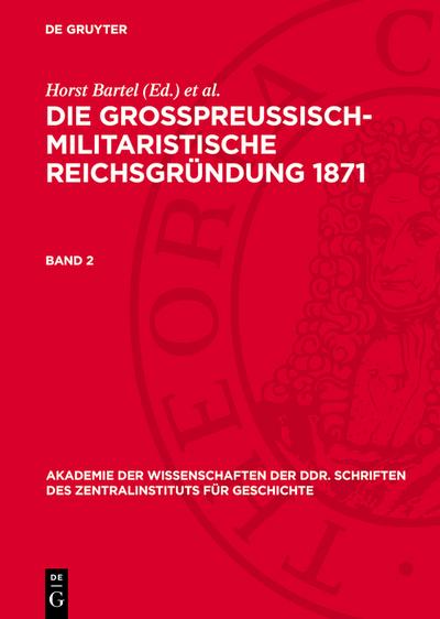 Die großpreußisch-militaristische Reichsgründung 1871. Band 2