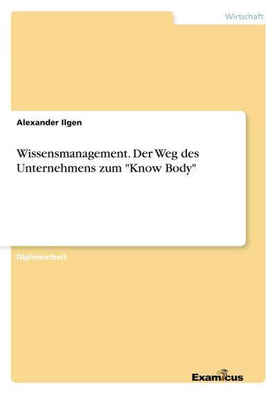 Wissensmanagement. Der Weg des Unternehmens zum "Know Body"