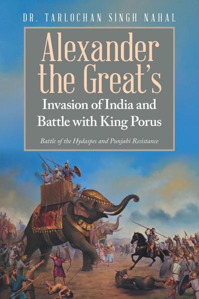 Alexander the Great’s Invasion of India and Battle with King Porus