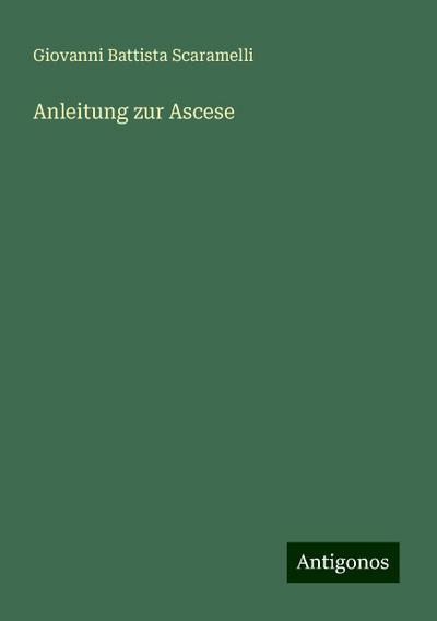 Scaramelli, G: Anleitung zur Ascese