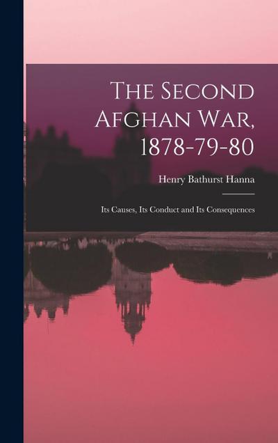 The Second Afghan war, 1878-79-80: Its Causes, Its Conduct and Its Consequences