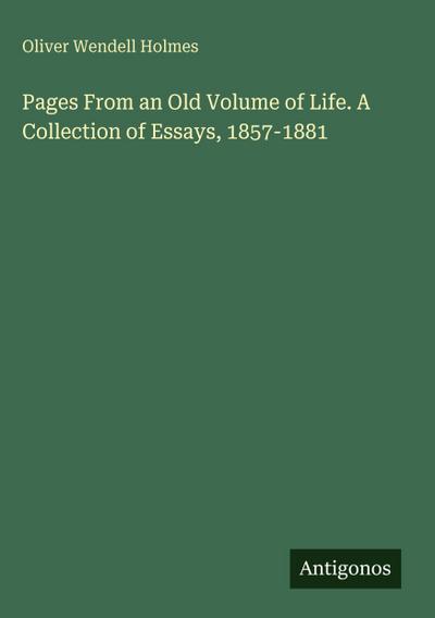 Pages From an Old Volume of Life. A Collection of Essays, 1857-1881