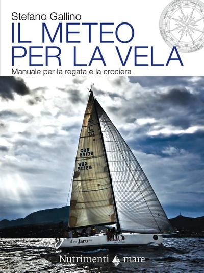 Gallino, S: Meteo per la vela. Manuale per la regata e la cr