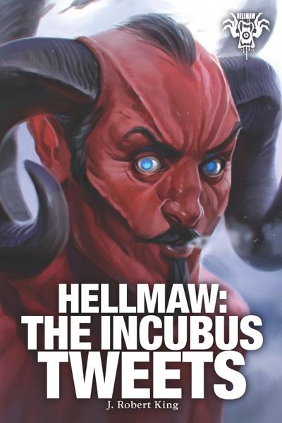 Hellmaw: The Incubus Tweets Vol.6