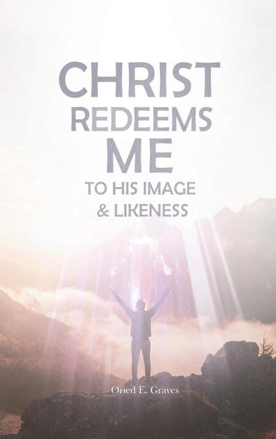 Christ Redeems Me To His Image and Likeness