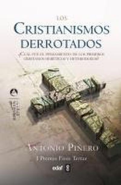 Los cristianismos derrotados : ¿cuál fue el pensamiento de los primeros cristianos heréticos y heterodoxos?