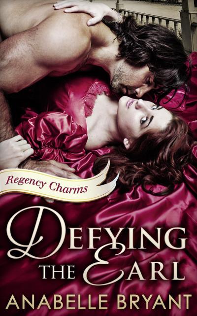 Defying The Earl (Regency Charms, Book 1)