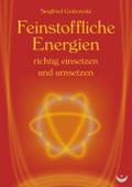 Feinstoffliche Energien richtig einsetzen und umsetzen