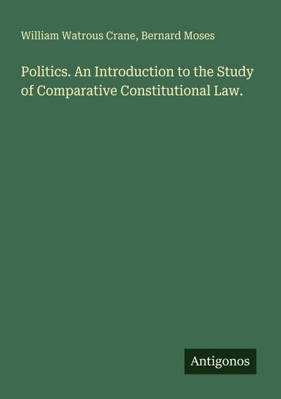 Politics. An Introduction to the Study of Comparative Constitutional Law.
