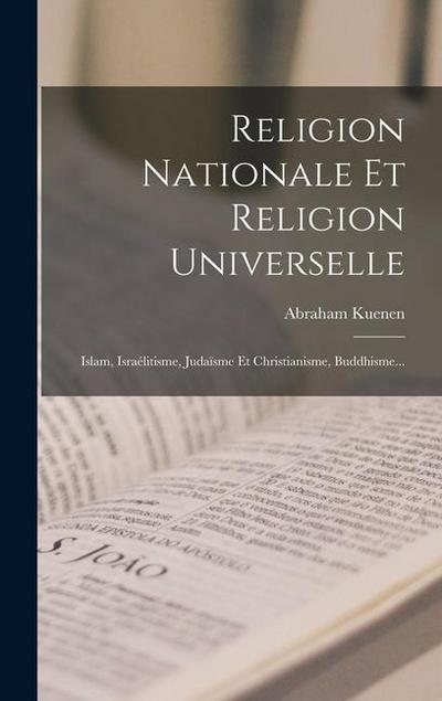 Religion Nationale Et Religion Universelle: Islam, Israélitisme, Judaïsme Et Christianisme, Buddhisme...