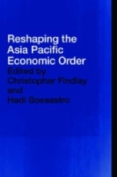 Reshaping the Asia Pacific Economic Order