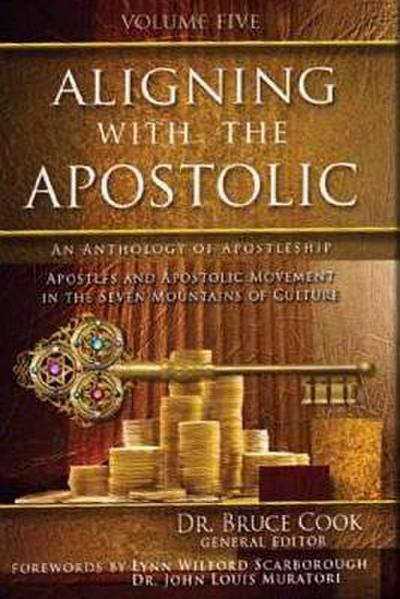 Aligning with the Apostolic: Volume 5 - Apostolic Multiplication & Wealth, Apostolic Culture, and Summary & Conclusion