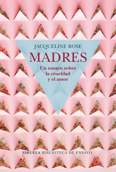 Madres : un ensayo sobre la crueldad y el amor