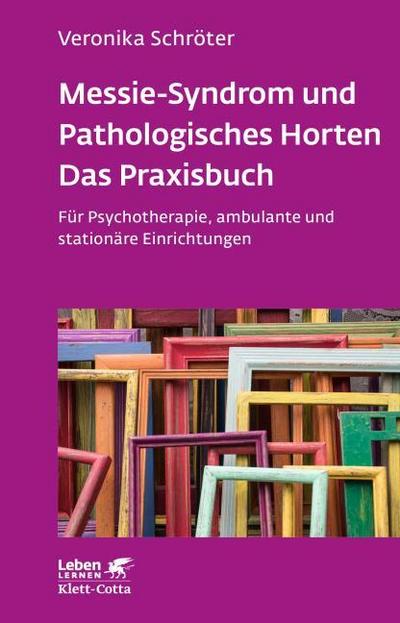 Messie-Syndrom und Pathologisches Horten - Das Praxisbuch