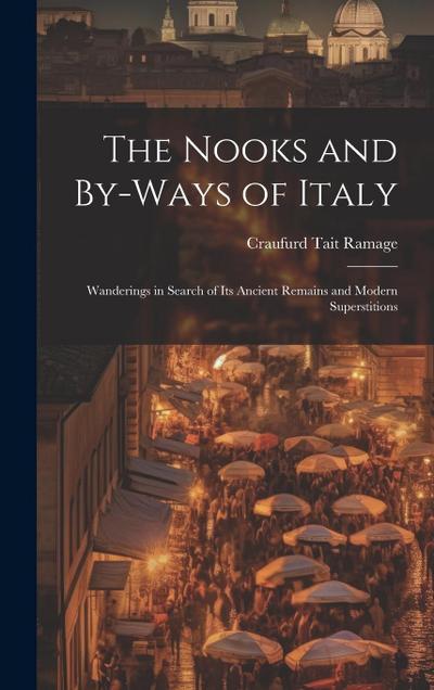 The Nooks and By-Ways of Italy: Wanderings in Search of Its Ancient Remains and Modern Superstitions