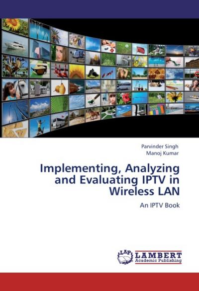 Implementing, Analyzing and Evaluating IPTV in Wireless LAN