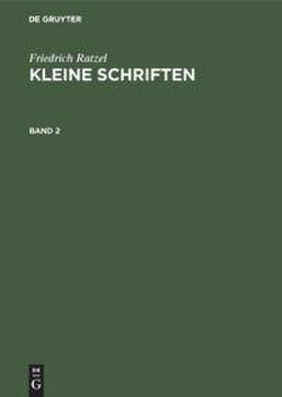 Friedrich Ratzel: Kleine Schriften. Band 2
