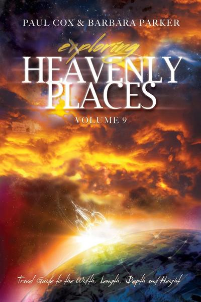 Exploring Heavenly Places - Volume 9 - Travel Guide to the Width, Length, Depth and Height