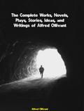The Complete Works, Novels, Plays, Stories, Ideas, and Writings of Alfred Ollivant