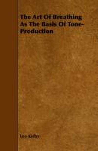 The Art Of Breathing As The Basis Of Tone-Production